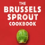 Thomas H The Brussels Sprout Cookbook 2020