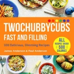 Twochubbycubs Fast And Filling 100 Delicious Slimming Recipes James And Paul Anderson
