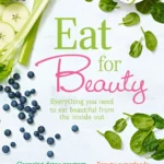Waring F Lewis T Curtis S Eat For Beauty Everything You Need To Eat Beautiful From The Inside Out 2017
