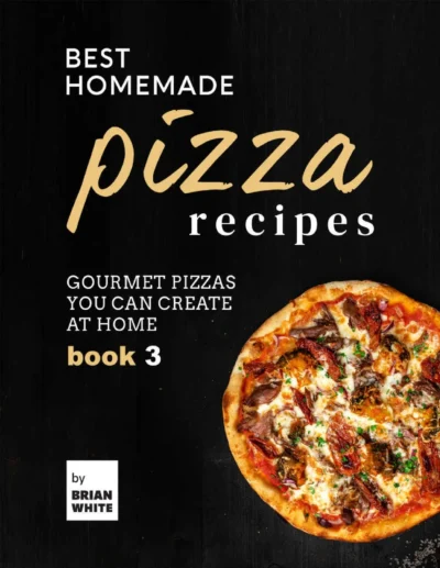 White B Best Homemade Pizza Recipes Book 3 2021