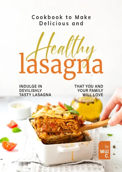 Will C Cookbook To Make Delicious And Healthy Lasagna 2022