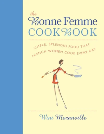 Wini Moranville The Bonne Femme Cookbook 2011